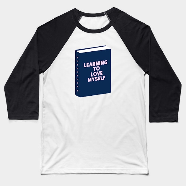 Learning to Love Myself Book Baseball T-Shirt by annysart26